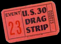 A ticket stub from the US 30 Drag Strip in Hobart, Indiana. All historical photos in this article courtesy of  Gene Carlson.